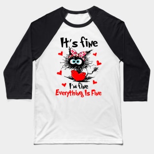 Black Cat It's Fine I'm Fine Everything Is Fine Happy Valentine Baseball T-Shirt